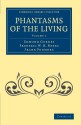 Phantasms of the Living - Volume 1 - Edmund Gurney, Frederic William Henry Myers, Frank Podmore