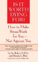 Is It Worth Dying For?: A Self-Assessment Program to Make Stress Work for You, Not Against You - Robert S. Eliot, Dennis L. Breo