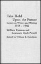 Take Hold Upon the Future: Letters on Writers and Writing, 1938-1946 - William Everson