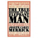 The True History of the Elephant Man: Extensively Revised with Much Fresh Information; New Edition - Michael Howell, Peter Ford