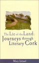 The Lie of the Land: Journeys Through Literary Cork - Mary Leland