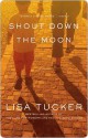 Shout Down the Moon - Lisa Tucker