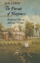 The Pursuit of Happiness: Family and Values in Jefferson's Virginia - Jan Lewis