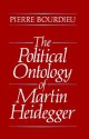 The Political Ontology of Martin Heidegger - Pierre Bourdieu, Peter Collier