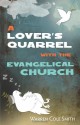 A Lover's Quarrel with the Evangelical Church - Warren Cole Smith