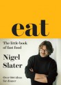 Eat: The Little Book of Fast Food - Nigel Slater