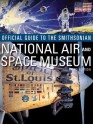 Official Guide to the Smithsonian's National Air and Space Museum, Third Edition: Third Edition - The Smithsonian Institution