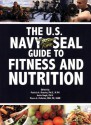 The U.S. Navy Seal Guide to Fitness and Nutrition - Patricia A. Deuster