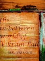 In Between World of Vikram Lal - M.G. Vassanji