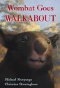 Wombat Goes Walkabout - Michael Morpurgo, Christian Birmingham