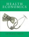 Health Economics (5th Edition) (The Pearson Series in Economics) - Charles E. Phelps