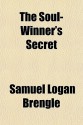 The Soul-Winner's Secret - Samuel Logan Brengle