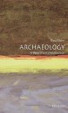 Archaeology: A Very Short Introduction (Very Short Introductions) - Paul Bahn, Bill Tidy