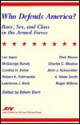 Who Defends America?: Race, Sex, and Class in the Armed Forces - Edwin Dorn, Charles Moskos, Roger Wilkins, Robert Fullinwider, McGeorge Bundy, Cynthia Enloe, Lawrence Korb, Elsie Moore, Alvin Schexnider