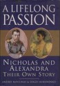 A Lifelong Passion : Nicholas and Alexandra: Their Own Story - Andrei Maylunas, Sergei Mironenko, Darya Galy