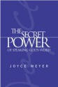 The Secret Power of Speaking God's Word - Joyce Meyer