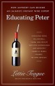 Educating Peter: How Anybody Can Become an (Almost) Instant Wine Expert - Lettie Teague