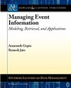 Managing Event Information: Modeling, Retrieval, and Applications - Amarnath Gupta, Ramesh Jain, M. Tamer A-zsu