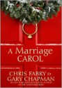 A Marriage Carol - Chris Fabry, Gary Chapman