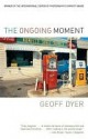 The Ongoing Moment - Geoff Dyer