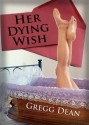 Her Dying Wish - Sexy Memories of an Erotic Romance - ADULT ONLY - Get it Now! - Gregg Dean