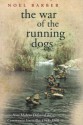 The War of the Running Dogs: How Malaya Defeated the Communist Guerrillas 1948-1960 - Noel Barber, David Kings, David Donovan