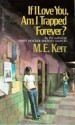 If I Love You, Am I Trapped Forever? - M. E. Kerr