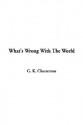 What's Wrong With The World - G.K. Chesterton