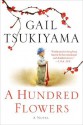 A Hundred Flowers: A Novel - Gail Tsukiyama