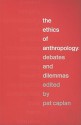 The Ethics of Anthropology: Debates and Dilemmas - Pat Caplan