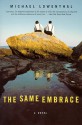 The Same Embrace: A Novel - Michael Lowenthal