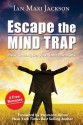 Escape the Mind Trap: How to Conquer Your Inner Demons - Ian Jackson, Raymond Aaron