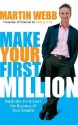 Make Your First Million: Ditch the 9-5 & Start the Business of Your Dreams - Martin Webb