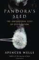 Pandora's Seed: The Unforeseen Cost of Civilization - Spencer Wells, Spencer Wells