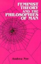 Feminist Theory and the Philosophies of Man - Andrea Nye