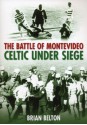 The Battle of Montevideo: Celtic Under Siege - Brian Belton