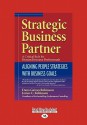 Strategic Business Partner: Aligning People Strategies with Business Goals (Easyread Large Edition) - Dana Gaines Robinson