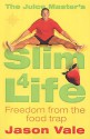 The Juice Master's Slim 4 Life: Freedom From The Food Trap - Jason Vale