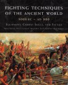 Fighting Techniques of the Ancient World (3000 B.C. to 500 A.D.): Equipment, Combat Skills, and Tactics - Rob S. Rice, Phyllis G. Jestice