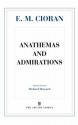 Anathemas and Admirations - Emil Cioran, Richard Howard