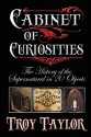 Cabinet of Curiosities - Troy Taylor