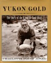 Yukon Gold: The Story of the Klondike Gold Rush - Charlotte Foltz Jones