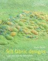 Felt Fabric Designs: A Sourcebook for Feltmakers - Sheila Smith