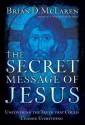 The Secret Message of Jesus: Uncovering the Truth That Could Change Everything - Brian D. McLaren