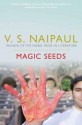 Magic Seeds. V.S. Naipaul - V.S. Naipaul