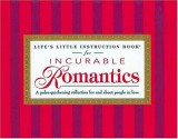 Life's Little Instruction Book for Incurable Romantics: A Pulse-Quickening Collection for and about People in Love - H. Jackson Brown Jr., Robyn Freedman Spizman