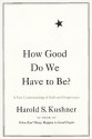 How Good Do We Have to Be?: A New Understanding of Guilt and Forgiveness - Harold S. Kushner