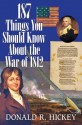 187 Things You Should Know about the War of 1812: An Easy Question-and-Answer Guide - Donald R. Hickey