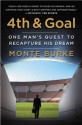 4th and Goal: One Man's Quest to Recapture His Dream - Monte Burke