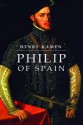 Philip of Spain - Henry Kamen